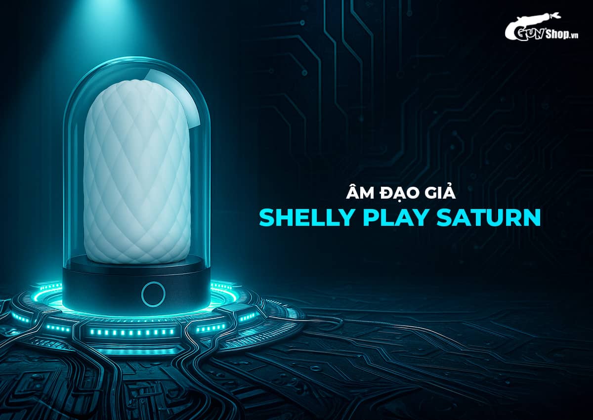 Âm đạo giả Shelly Play Saturn mềm mại kích thích cực mạnh