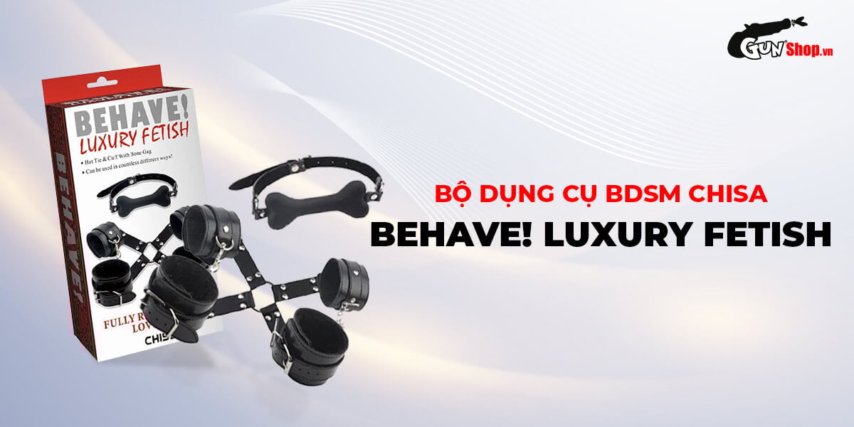Bộ dụng cụ BDSM Chisa Behave! Luxury Fetish Kích Thích Đam Mê